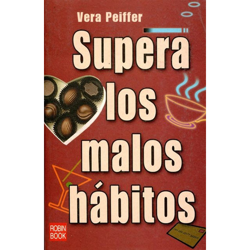 SUPERA LOS MALOS HABITOS, de PEIFFER VERA. Editorial Robinbook, tapa blanda en español, 2006