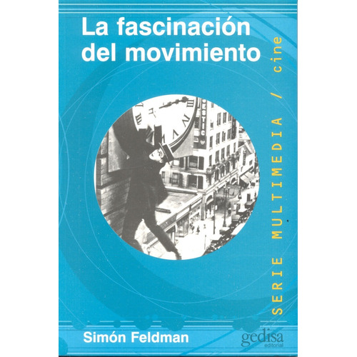 La fascinación del movimiento, de Feldman, Simón. Serie Multimedia/Comunicación Editorial Gedisa en español, 2002