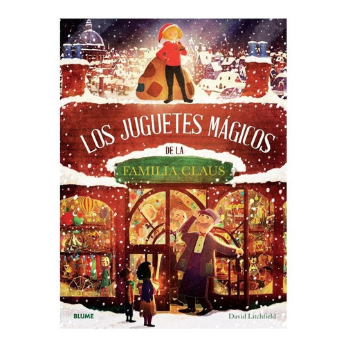 Libro Juguetes Magicos De La Familia Claus, Los, De David Litchfield. Editorial Blume, Tapa Dura, Edición 1 En Español, 2022