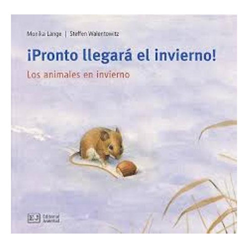Pronto Llegara El Invierno! Los Animales En Invierno, De Monika Lange. Juventud Editorial (c), Tapa Blanda En Español