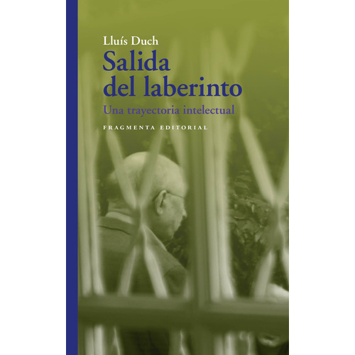 Salida del laberinto: Una trayectoria intelectual, de Duch, Lluís. Serie Fragmentos, vol. 62. Fragmenta Editorial, tapa blanda en español, 2020