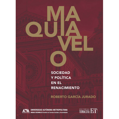Maquiavelo: Sociedad y política en el Renacimiento, de García Jurado, Roberto. Editorial Terracota, tapa blanda en español, 2021