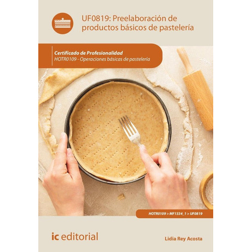 Preelaboracion De Productos Basicos De Pasteleria. Hotr0109, De Rey Acosta, Lidia. Ic Editorial, Tapa Blanda En Español