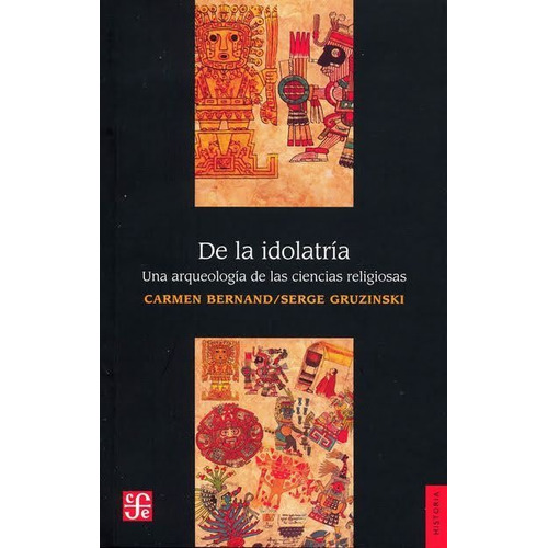 De La Idolatría - Arqueología Cs Religiosas, Gruzinski, Fce
