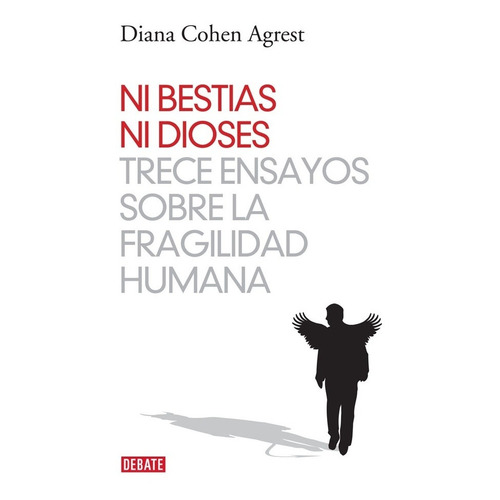 Ni Bestias, Ni Dioses - Diana Cohen Agrest