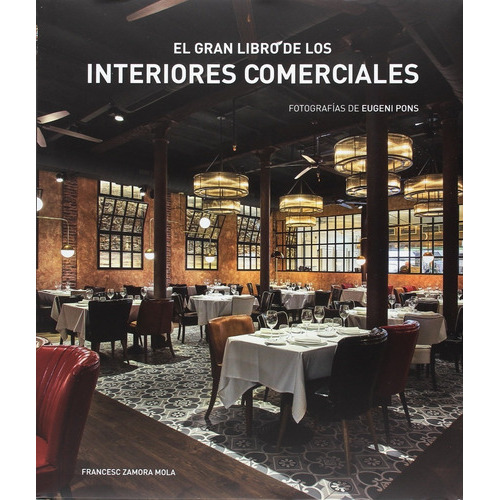 Gran libro de los Interiores comerciales, De Francesc Zamora Mola,  fotografias de Eugeni Pons. Editorial Ilusbooks En Español