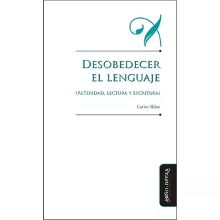 Desobedecer El Lenguaje - Carlos Skliar - Ed. Miño Y Dávila