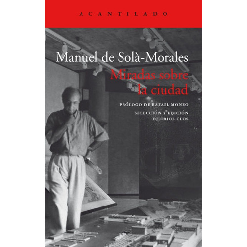 Miradas Sobre La Ciudad, de De Sola-Morales Manuel. Serie N/a, vol. Volumen Unico. Editorial Acantilado, tapa blanda, edición 1 en español