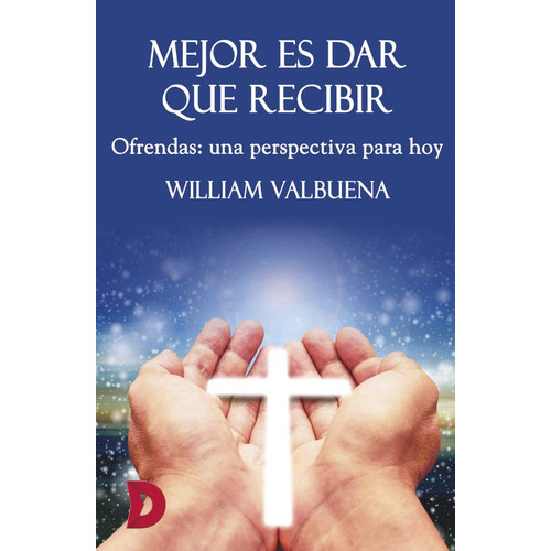 Mejor Es Dar Que Recibir. Ofrendas: Una Perspectiva Para Hoy, De William Valbuena. Editorial Difundia, Tapa Blanda En Español, 2019