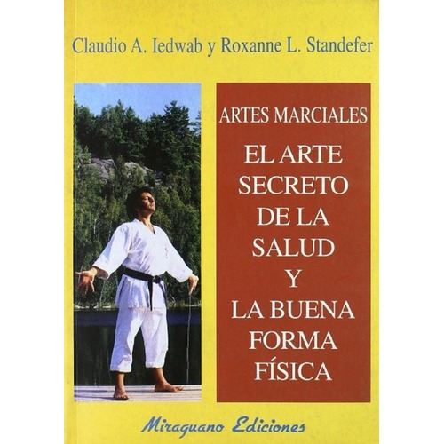 Artes Marciales . El Secreto De La Salud Y Buena Forma Fisica, De Iedwab - Standefer. Editorial Miraguano, Tapa Blanda En Español, 2000
