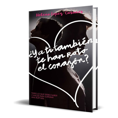 Y A Ti Tambien Te Han Roto El Corazon?, De Helena Lopez Casares. Editorial Alienta, Tapa Blanda En Español, 2015