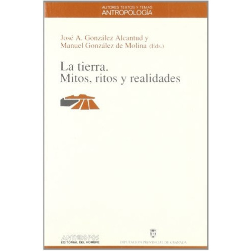 Tierra,la: Mitos, Ritos Y Realidades, De González Alcantud José Antonio. Editorial Anthropos, Tapa Blanda En Español