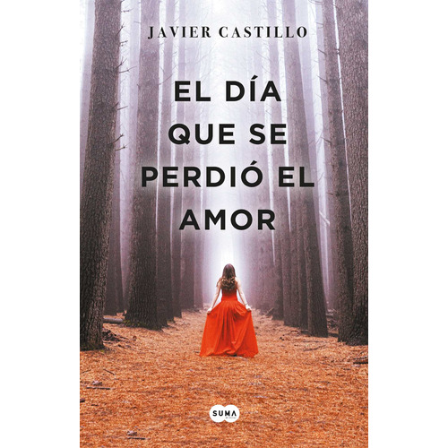 El Día Que Se Perdió El Amor, de Castillo, Javier. Serie Thriller Editorial Suma, tapa blanda en español, 2018