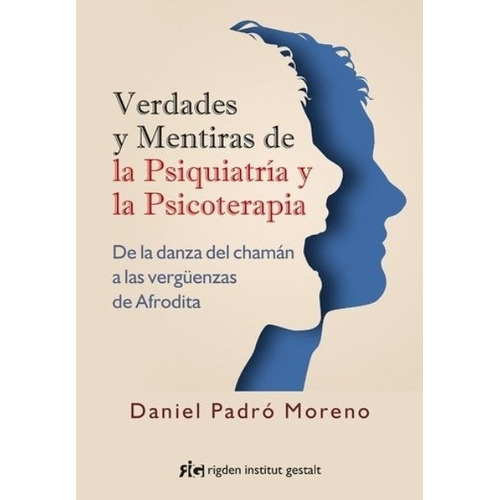 Verdades Y Mentiras De La Psiquiatría Y La Psicoterapia, De Daniel Padro Moreno. Editorial Rigden Institut Gestalt En Español