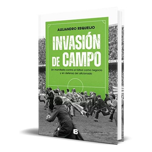Invasión De Campo, De Alejandro Requeijo Mateo. Editorial Ediciones B, Tapa Blanda En Español, 2023