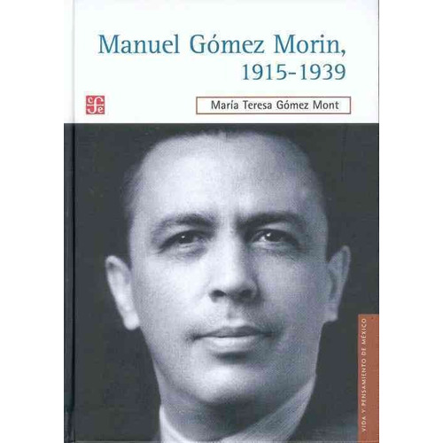 Manuel Gomez Morin, 1915-1939. La Raiz Y La Simiente De Un P