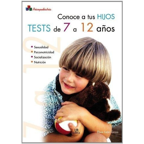 Tests De 7 A 12 Años - Conoce A Tus Hijos, De Ebee León Gross. Editorial Libsa En Español