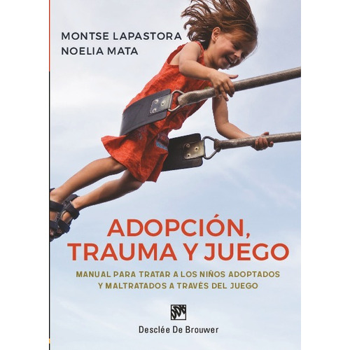 Adopción, Trauma Y Juego. Manual Para Tratar A Los Niños ...