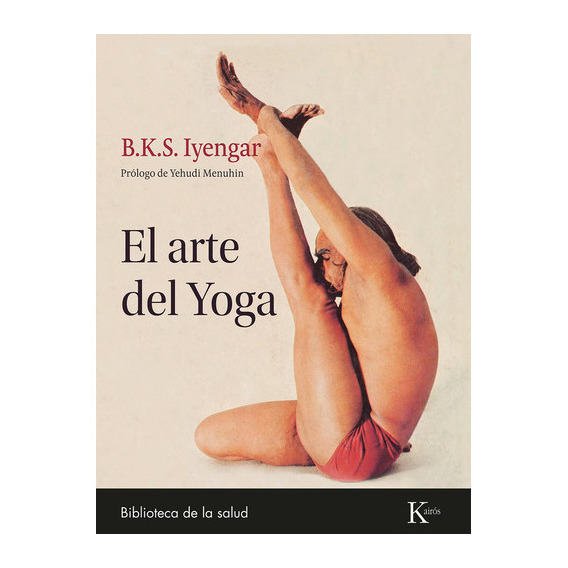 El arte del Yoga, de B. K. S. Iyengar. Editorial Kairós SA, tapa blanda en español