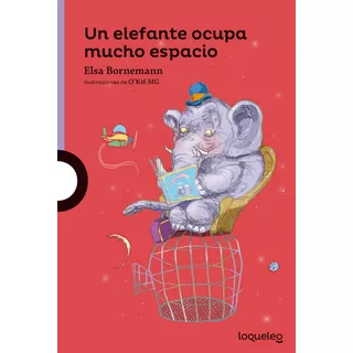 Un Elefante Ocupa Mucho Espacio - Elsa Bornemann - Loqueleo