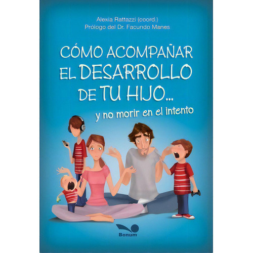 Como Acompañar El Desarrollo De Tu Hijo... Y No Morir En El