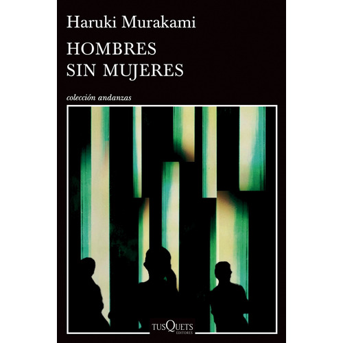 Hombres sin mujeres, de Murakami, Haruki. Serie Andanzas Editorial Tusquets México, tapa blanda en español, 2015