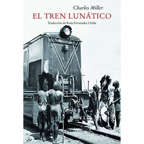 El Tren Lunatico, De Miller Charles., Vol. Abc. Editorial Ediciones Del Viento, Tapa Blanda En Español, 1