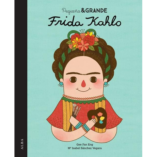 Pequeña Y Grande Frida Kahlo Isabel Sánchez Alba
