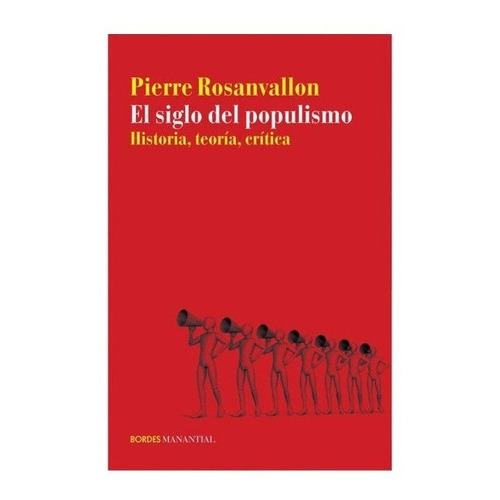 El Siglo Del Populismo, Historia Teoria Critica, De Pierre Rosanvallon. Editorial Manantial En Español