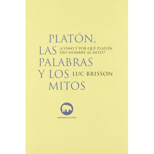 Platon Las Palabras Y Los Mitos Luc Brisson Editorial Abada