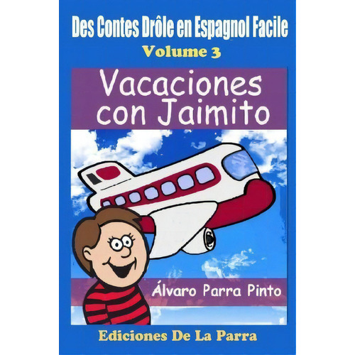 Des Contes Dr Le En Espagnol Facile 3, De Alvaro Parra Pinto. Editorial Createspace Independent Publishing Platform, Tapa Blanda En Español