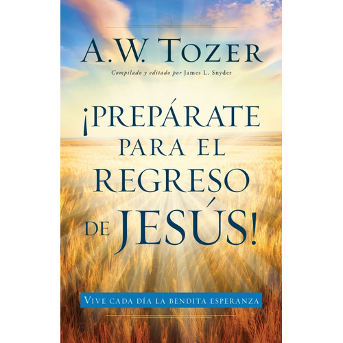 Preparate Para El Regreso De Jesus - A. W. Tozer