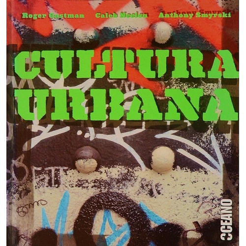 Cultura Urbana, de Gastman Roger Neelon C y Smyrski Anthony. Editorial Océano, edición 2007 en español