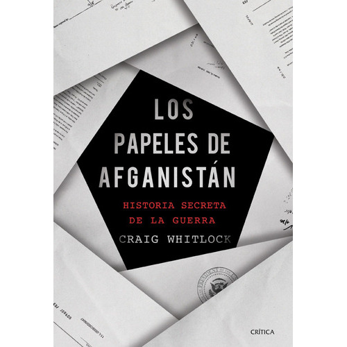 Los Papeles De Afganistán: Historia Secreta De La Guerra, De Craig Whitlock., Vol. 0. Editorial Crítica, Tapa Blanda En Español, 2022