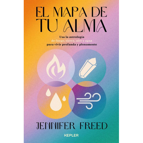 El Mapa De Tu Alma, De Freed, Jennifer. Editorial Ediciones Kepler, Tapa Blanda, Edición 01 En Español, 2023