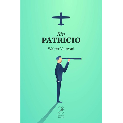 Sin Patricio: Cuentos, de VELTRONI, WALTER. Serie N/a, vol. Volumen Unico. Editorial LIBROS DEL ZORZAL, tapa blanda, edición 1 en español, 2017