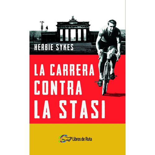 La Carrera Contra La Stasi, De Sykes, Herbie. Editorial Libros De Ruta, Tapa Blanda En Español