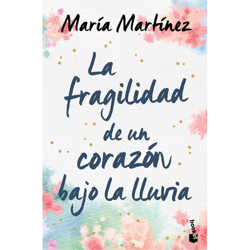 La fragilidad de un corazón bajo la lluvia: Blanda, de María Martínez., vol. 1.0. Editorial Crossbooks Argentina, tapa blanda en español, 2023