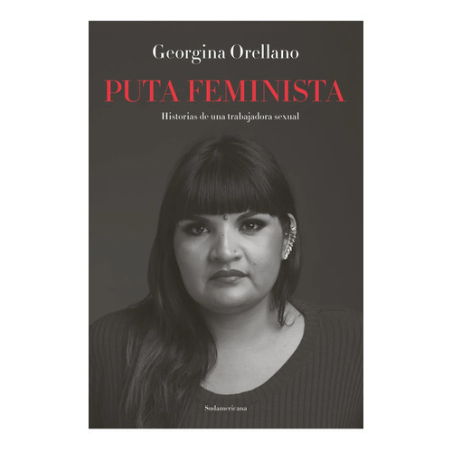 Putafeminista, de Georgina Orellano. Editorial Sudamericana, tapa blanda en español, 2022