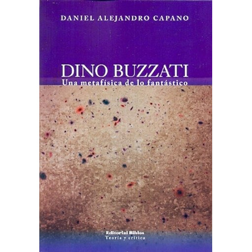 Dino Buzzati. Una Metafisica De Lo Fantastico - Capano, Dani