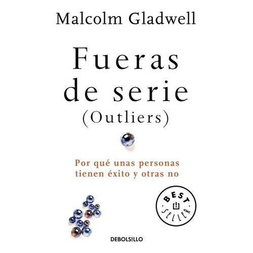 Fueras de serie (Outliers): Por qué unas personas tienen éxito y otras no, de Gladwell, Malcolm. Editorial Debolsillo, tapa blanda en español