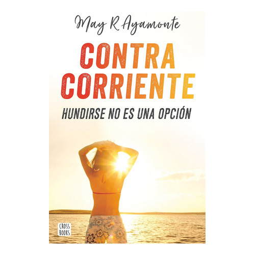 Contracorriente, De May R. Ayamonte. Editorial Crossbooks, Tapa Blanda, Edición 1 En Español