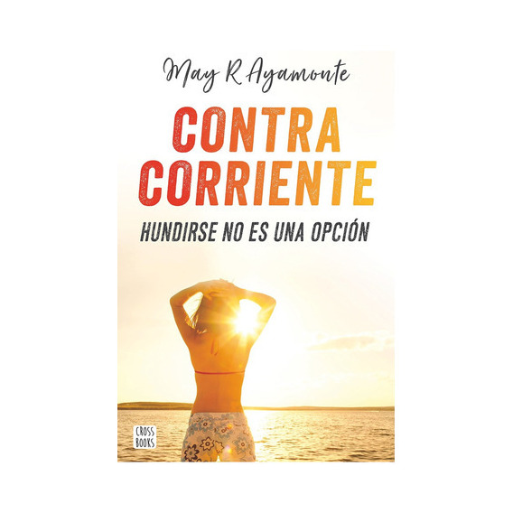Contracorriente, De May R. Ayamonte. Editorial Crossbooks, Tapa Blanda, Edición 1 En Español