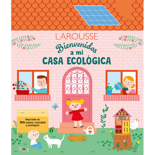 Bienvenidos a mi casa ecológica, de Niel-Villemin, Julie. Editorial Larousse, tapa dura en español, 2021
