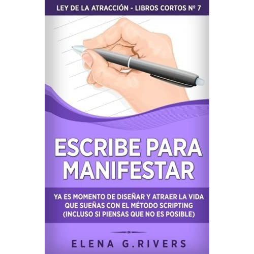 Escribe Para Manifestar Ya Es Momento De Diseñar Y, De Rivers, Elena. Editorial Independently Published En Español