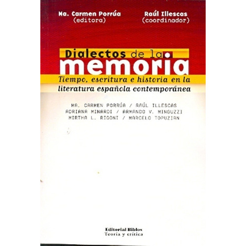 Dialectos De La Memoria. Tiempo, Escritura E Historia En La Literatura Española Contemporánea, De Ma. Cármen Porrúa. Editorial Biblos En Español