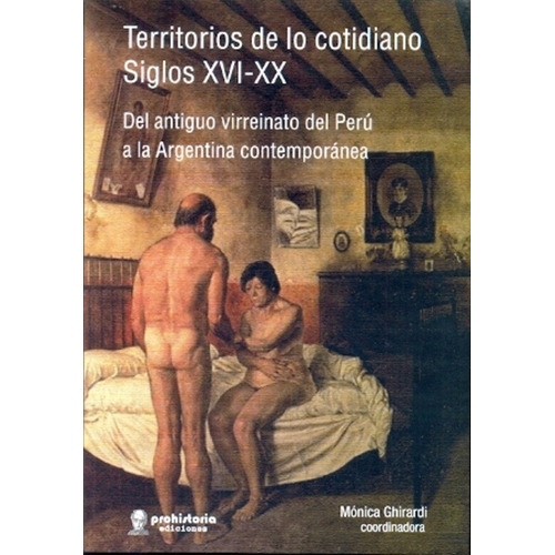 Territorios De Lo Cotidiano. Siglos Xvi-xx. Del Antiguo Virr