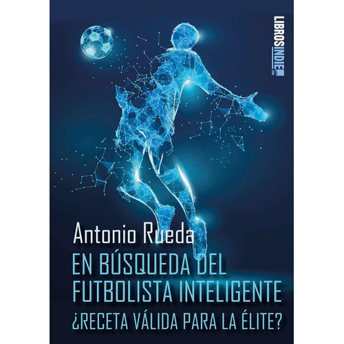 En Bãâsqueda Del Futbolista Inteligente, De Rueda, Antonio. Editorial Libros Indie, Tapa Blanda En Español