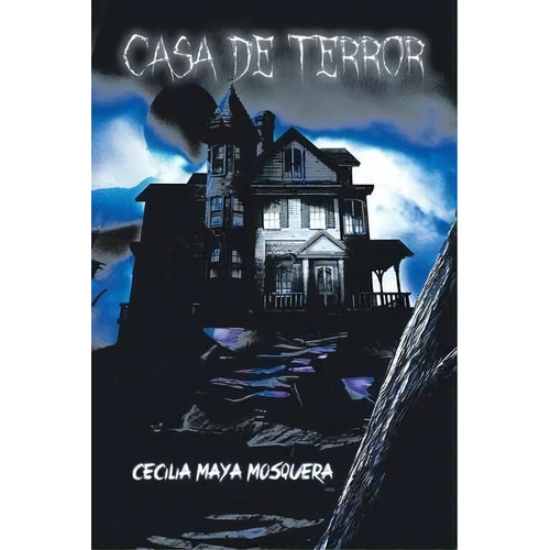 Casa De Terror, De Cecilia Maya Mosquera. Editorial Palibrio, Tapa Blanda En Español