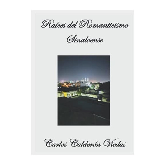 Libro: Raíces Del Romanticismo Sinaloense (edición En